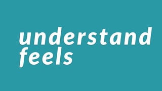 understand(
feels
 