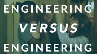 V E R S U S
E N G I N E E R I N G (
E N G I N E E R I N G (
 