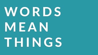 WO R D S (
M E A N (
T H I N G S
 