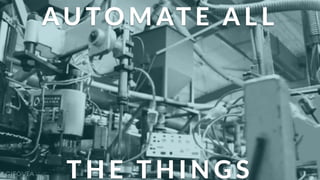 T H E (T H I N G S
AU TO M AT E (A L L
 