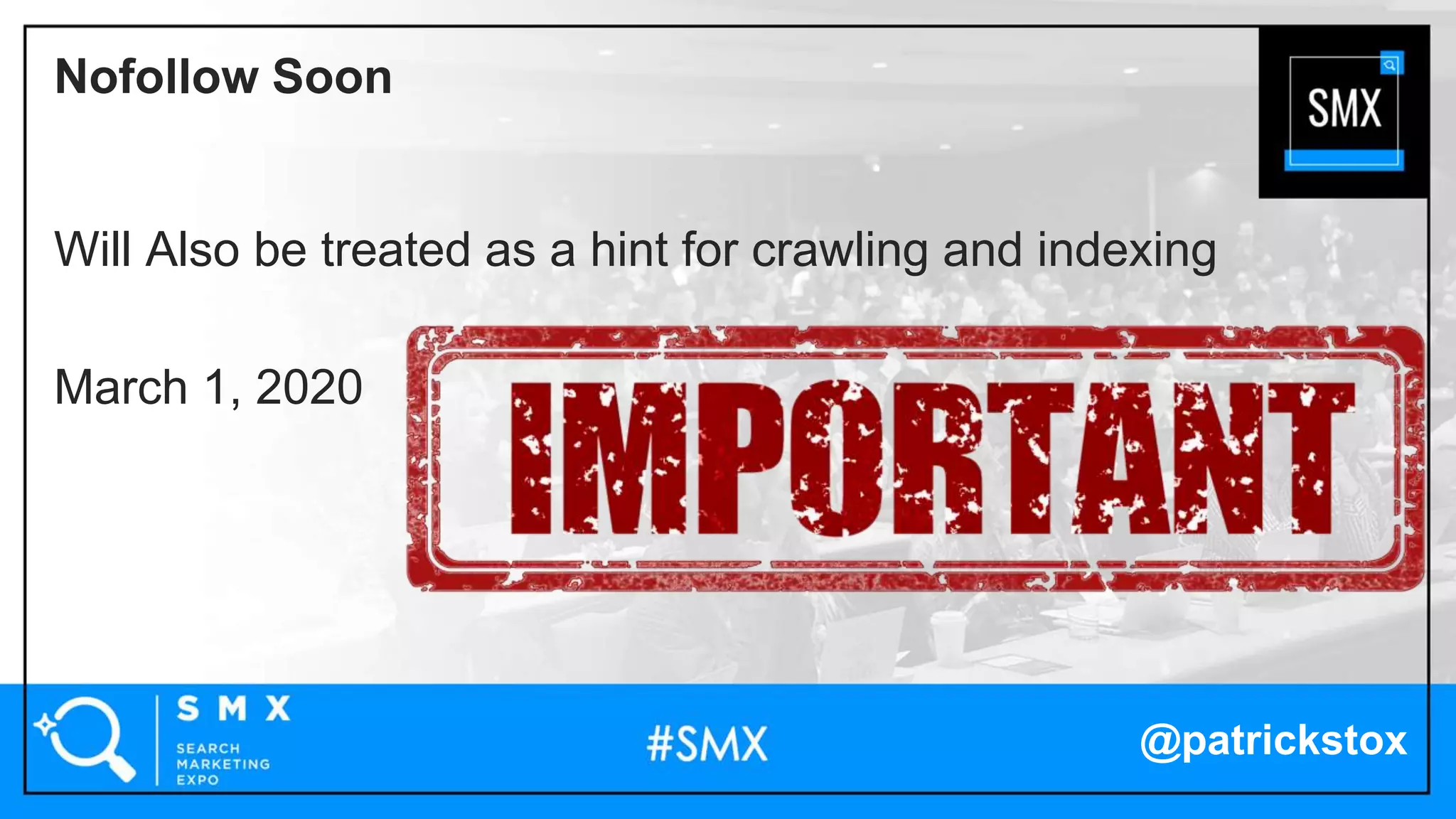 @patrickstox
Will Also be treated as a hint for crawling and indexing
March 1, 2020
Nofollow Soon
 