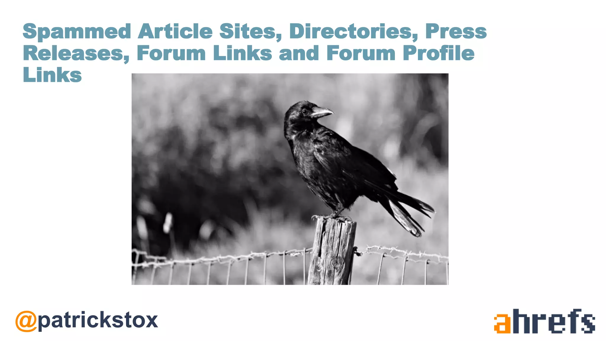 @patrickstox
Spammed Article Sites, Directories, Press
Releases, Forum Links and Forum Profile
Links
 