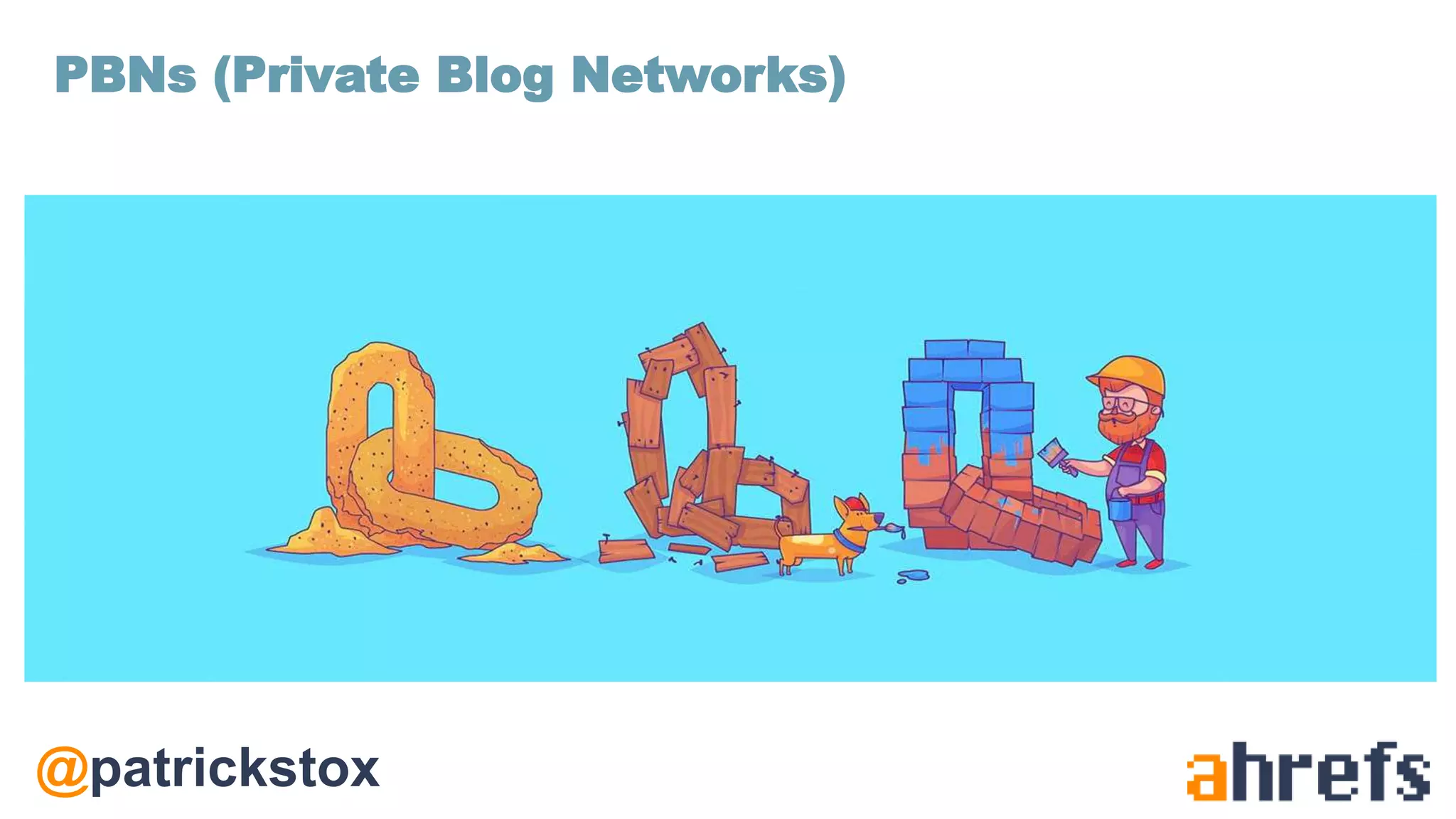 @patrickstox
PBNs (Private Blog Networks)
 