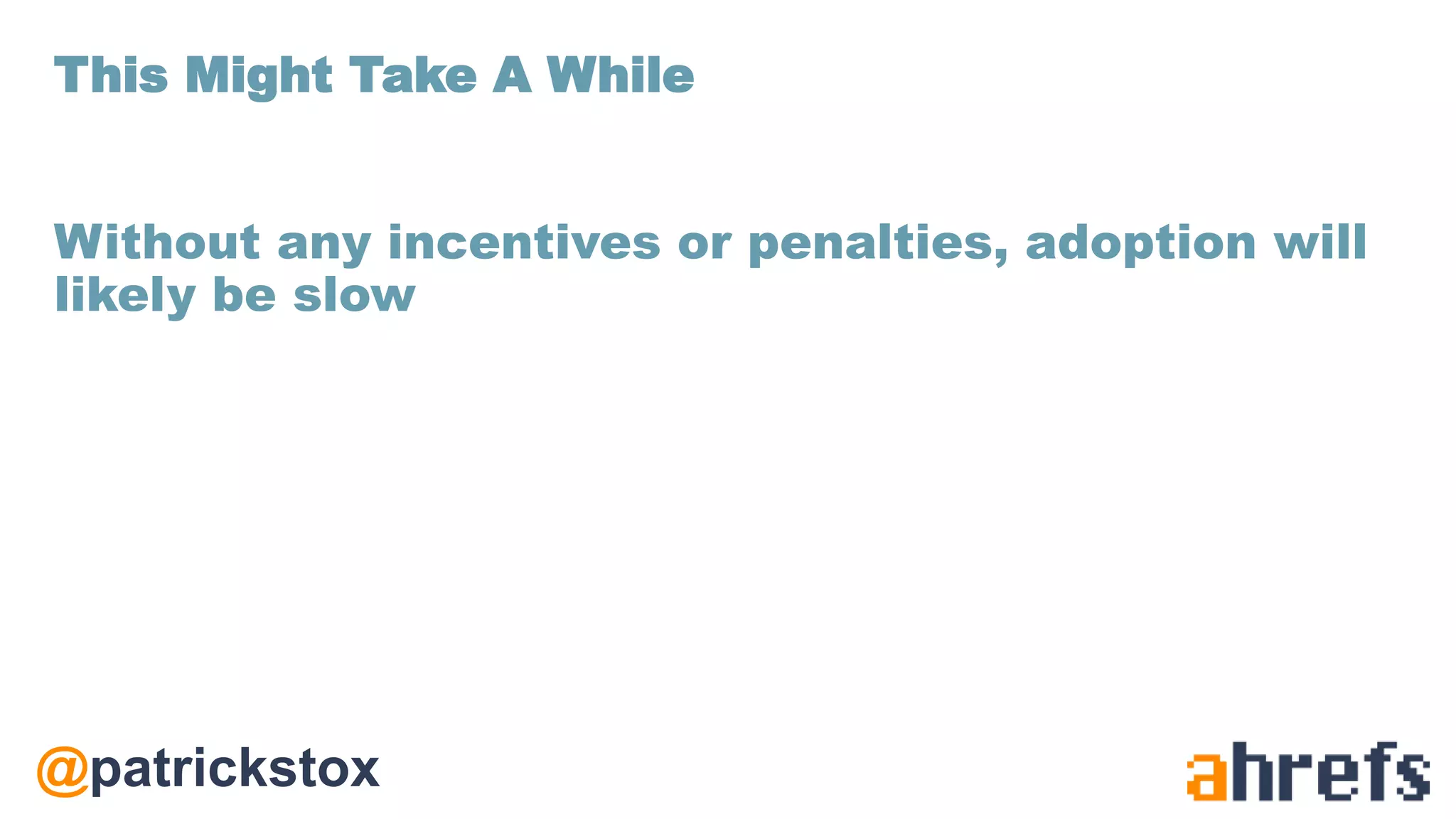 @patrickstox
Without any incentives or penalties, adoption will
likely be slow
This Might Take A While
 
