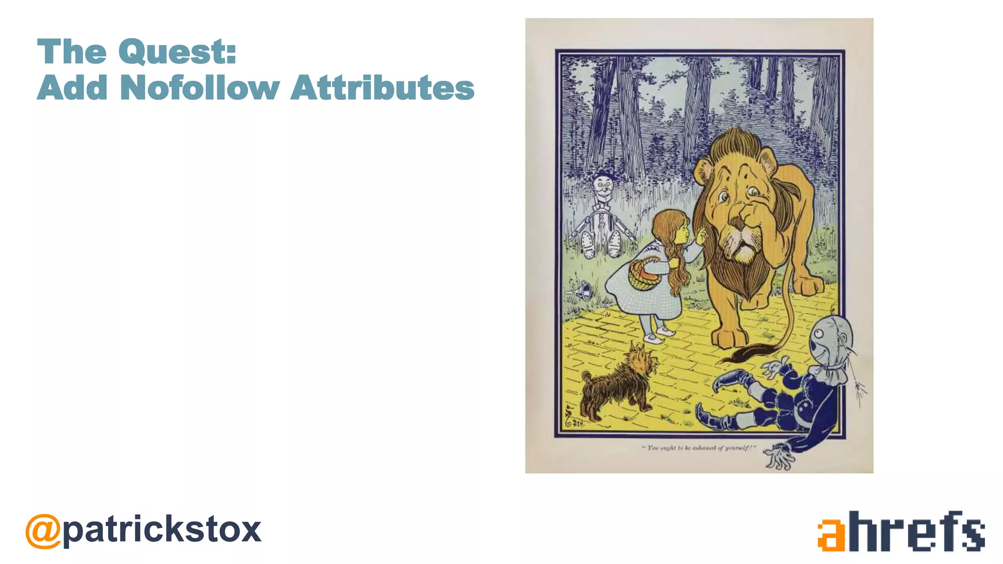 @patrickstox
The Quest:
Add Nofollow Attributes
 