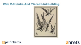@patrickstox
Web 2.0 Links And Tiered Linkbuilding
 