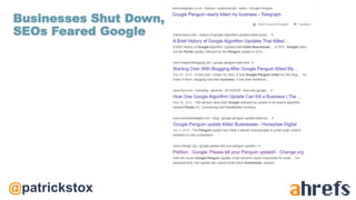 @patrickstox
Businesses Shut Down,
SEOs Feared Google
 