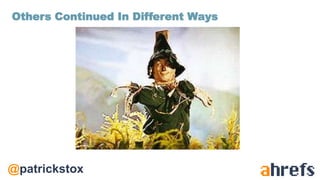 @patrickstox
Others Continued In Different Ways
 