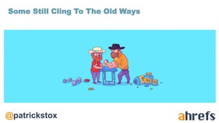 @patrickstox
Some Still Cling To The Old Ways
 