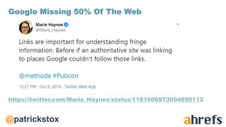 @patrickstox
https://twitter.com/Marie_Haynes/status/1181606973004890112
Google Missing 50% Of The Web
 