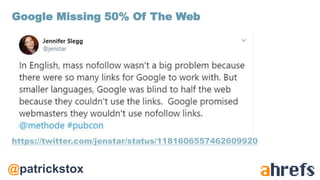 @patrickstox
https://twitter.com/jenstar/status/1181606557462609920
Google Missing 50% Of The Web
 