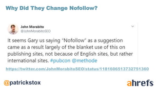 @patrickstox
https://twitter.com/JohnMorabitoSEO/status/1181606513732751360
Why Did They Change Nofollow?
 