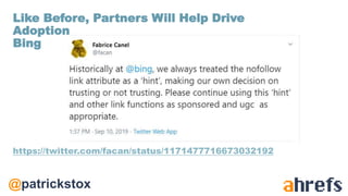 @patrickstox
https://twitter.com/facan/status/1171477716673032192
Like Before, Partners Will Help Drive
Adoption
Bing
 