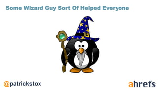 @patrickstox
Some Wizard Guy Sort Of Helped Everyone
 