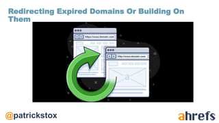 @patrickstox
Redirecting Expired Domains Or Building On
Them
 