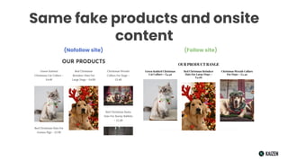 Same fake products and onsite
content
(Nofollow site) (Follow site)
 