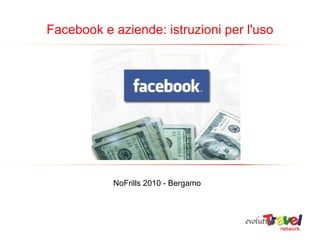 NoFrills 2010 - Bergamo Facebook e aziende: istruzioni per l'uso 