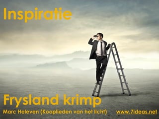 Inspiratie




Frysland krimp
Marc Heleven (Kooplieden van het licht)   www.7ideas.net
 