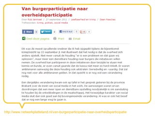 http://www.netwerkplatteland.nl/van-burgerparticipatie-naar-overheidsparticipatie
 