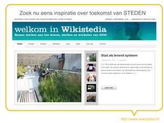 Zoek nu eens inspiratie over toekomst van STEDEN




                                      http://www.wikistedia.nl/
 