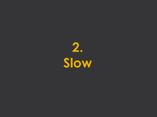 2.
Slow
 