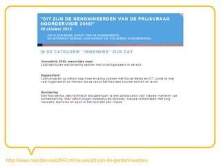 http://www.noordervisie2040.nl/nieuws/dit-zijn-de-genomineerden
 