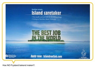 Hoe NO Frysland bekend maken?.
 
