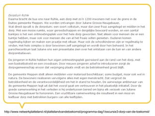 http://www.netwerkplatteland.nl/plattelandvandetoekomst/programma-dag1/excursie3-dorp-van-de-toekomst/
 