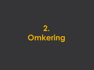 2.
Omkering
 