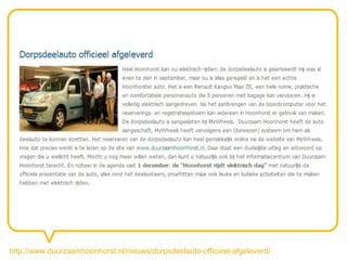 http://www.duurzaamhoonhorst.nl/nieuws/dorpsdeelauto-officieel-afgeleverd/
 