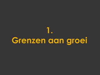 1.
Grenzen aan groei
 