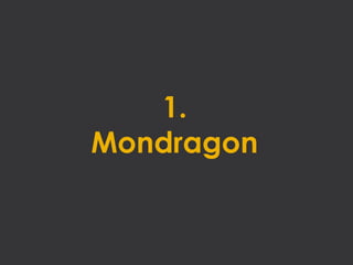 1.
Mondragon
 