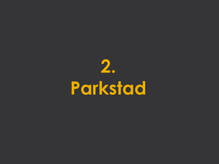 2.
Parkstad
 