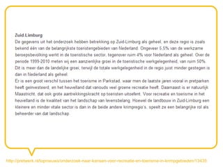 http://pretwerk.nl/topnieuws/onderzoek-naar-kansen-voor-recreatie-en-toerisme-in-krimpgebieden/13435
 