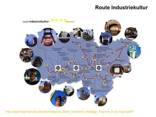 Route Industriekultur




http://www.lagomar.de/uploads/media/Dr_Ebert_Industrial_Heritage_Tourism_in_Europe.ppt#1
 