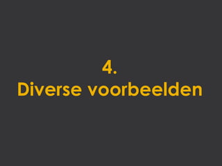 4.
Diverse voorbeelden
 