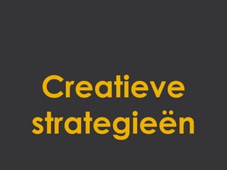 Creatieve
strategieën
 