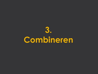 3.
Combineren
 