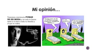 Tomemos conciencia FUMAR
NO ES MODA y no solo te haces
daño a ti sino a toda tu familia y
el que te rodea