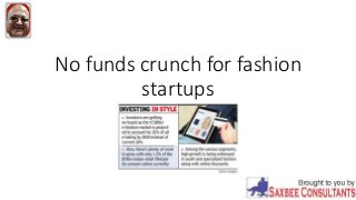No funds crunch for fashion
startups
 
