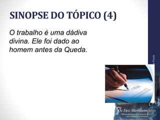 SINOPSE DO TÓPICO (4)
Pr.MoisésSampaiodePaula
51
O trabalho é uma dádiva
divina. Ele foi dado ao
homem antes da Queda.
 