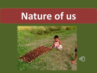 Nature of us
 