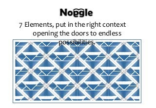 7 Elements, put in the right context …
opening the doors to endless
possibilities.
 