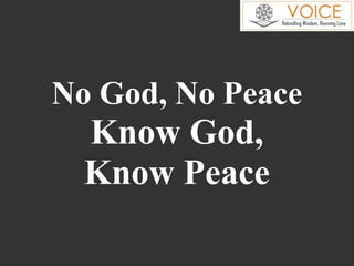 No God, No Peace
Know God,
Know Peace
 