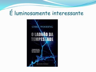 É luminosamente interessante
 