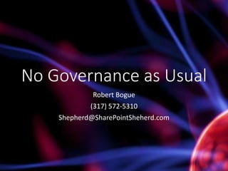 No Governance as Usual
Robert Bogue
(317) 572-5310
Shepherd@SharePointShepherd.com

 