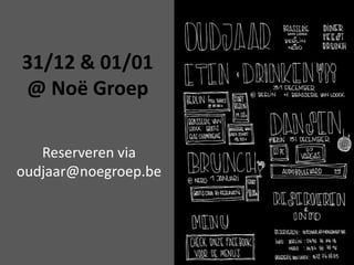 31/12 & 01/01
@ Noë Groep
Reserveren via
oudjaar@noegroep.be

 