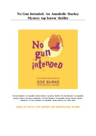 No Gun Intended: An Annabelle Starkey
Mystery top horror thriller
No Gun Intended: An Annabelle Starkey Mystery top horror thriller | No Gun Intended: An Annabelle
Starkey Mystery free horror audiobooks | No Gun Intended: An Annabelle Starkey Mystery thriller
audiobooks | No Gun Intended: An Annabelle Starkey Mystery free audio books
LINK IN PAGE 4 TO LISTEN OR DOWNLOAD BOOK
 