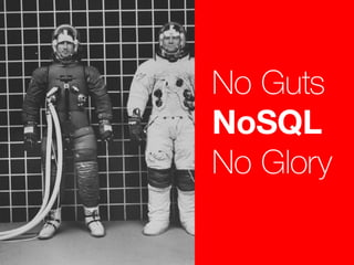 No Guts, NoSQL, No Glory