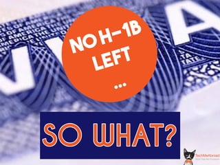 NO H-1B
LEFT
...
SO  WHAT?
 